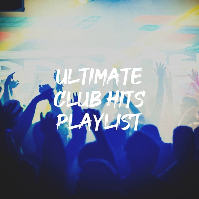 Couverture de Ultimate Club Hits Playlist