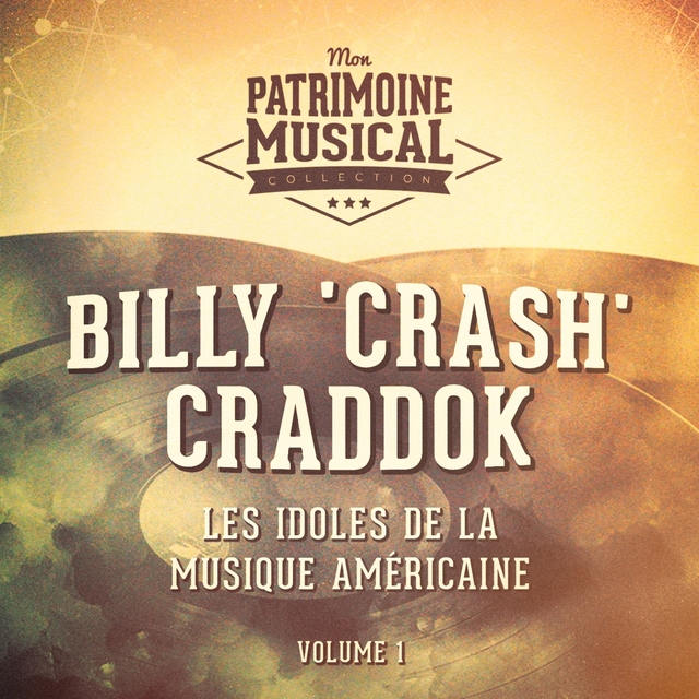 Couverture de Les Idoles De La Musique Américaine: Billy 'Crash' Craddok, Vol. 1