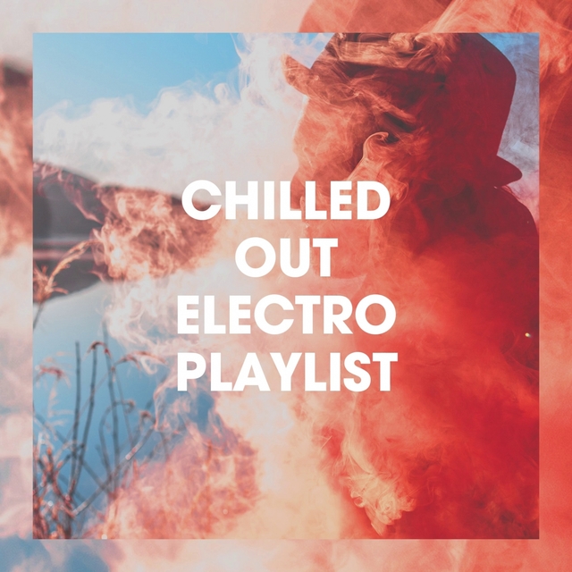 Chilled out Electro Playlist