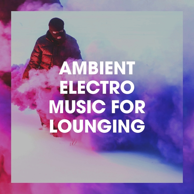 Couverture de Ambient Electro Music for Lounging