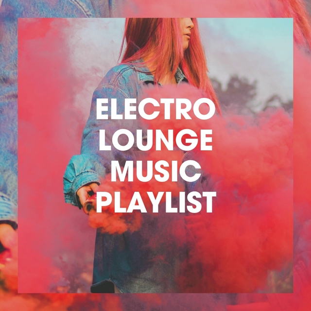 Couverture de Electro Lounge Music Playlist