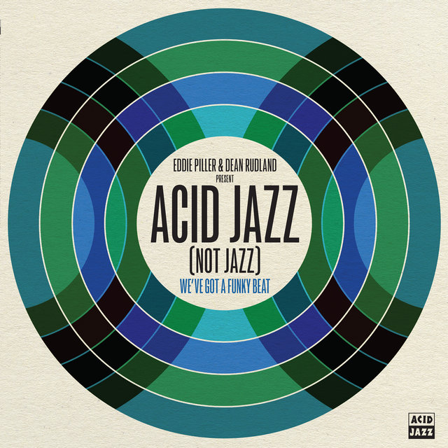 Couverture de Eddie Piller & Dean Rudland present… Acid Jazz (Not Jazz): We've Got A Funky Beat