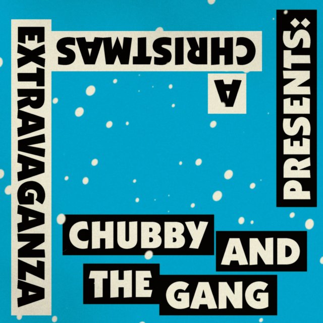 Chubby and the Gang presents: A Christmas Extravaganza