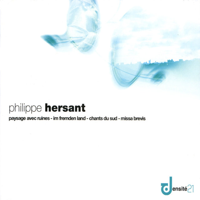 Couverture de Hersant: Paysages avec ruines, Im fremden Land, Chants du Sud & Missa Brevis