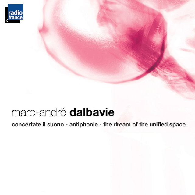 Couverture de Dalbavie : Concertate il suono - Antiphonie - The Dream of the unified Space