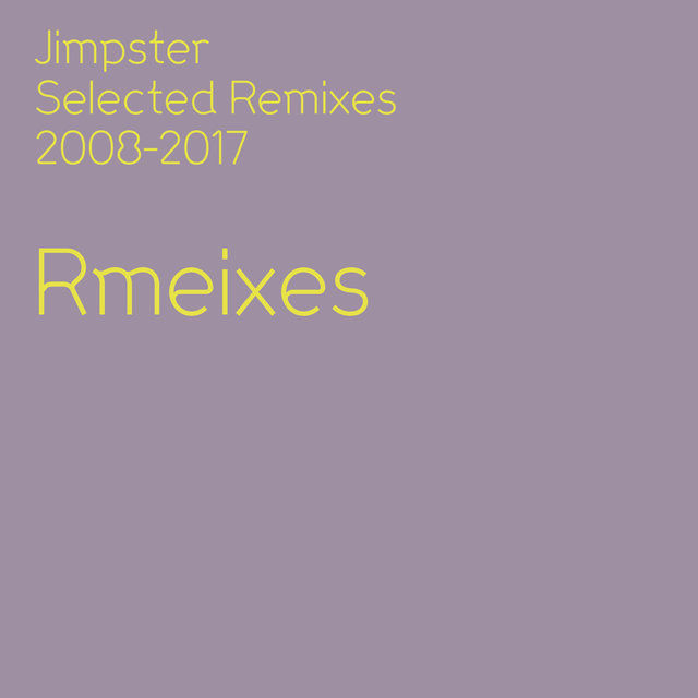 Jimpster Selected Remixes 2008-2017