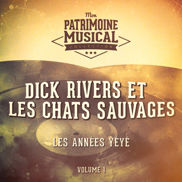 Les années yéyé : Dick Rivers et Les Chats Sauvages, Vol. 1