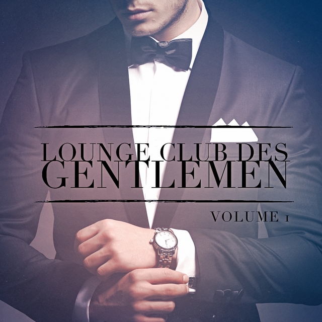 Couverture de Lounge Club des Gentlemen, Vol. 1 (Ecoutez le son relaxant de la musique Lounge)