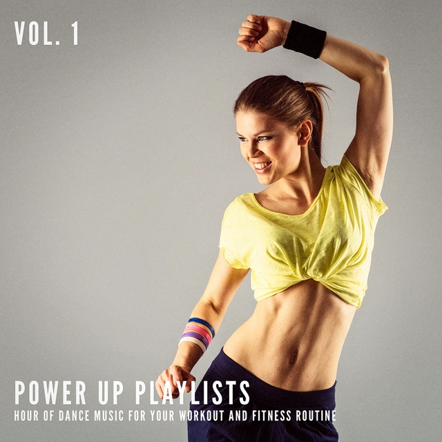 Couverture de Power Up Playlists, Vol. 1: 1 Hour of Dance Music for Your Workout and Fitness Routine