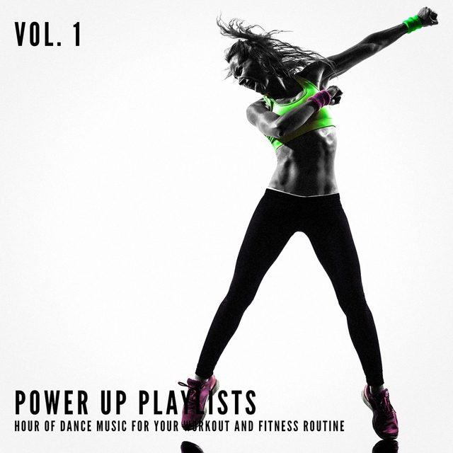 Couverture de Power Up Playlists, Vol. 1: 1 Hour of Dance Music for Your Workout and Fitness Routine