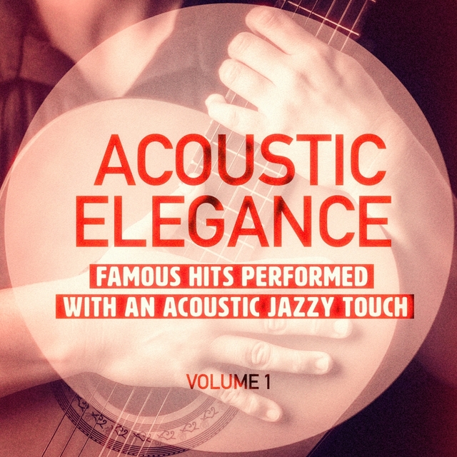 Couverture de Acoustic Elegance, Vol. 1 (Famous Hits Performed With an Acoustic Jazzy Touch)