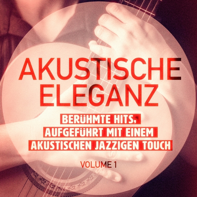 Akustische Eleganz, Vol. 1 (Berühmte Hits, aufgeführt mit einem akustischen jazzigen Touch)