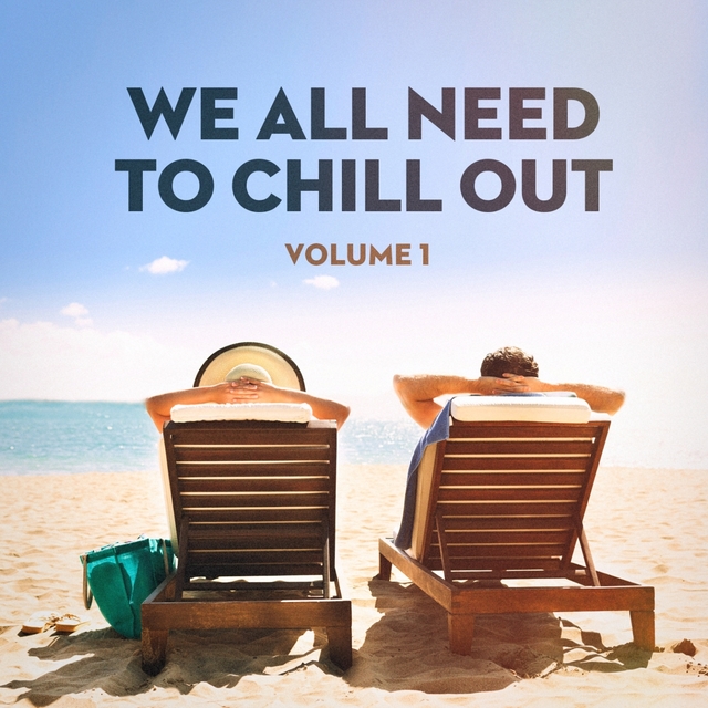 Couverture de We All Need to Chill Out, Vol. 1 (Relaxing Chillout Lounge Music)