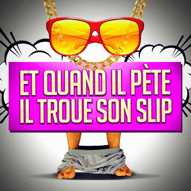 Couverture de Et quand il pète, il troue son slip