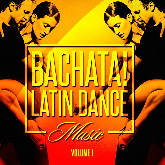 Couverture de Bachata! Latin Dance Music, Vol. 1