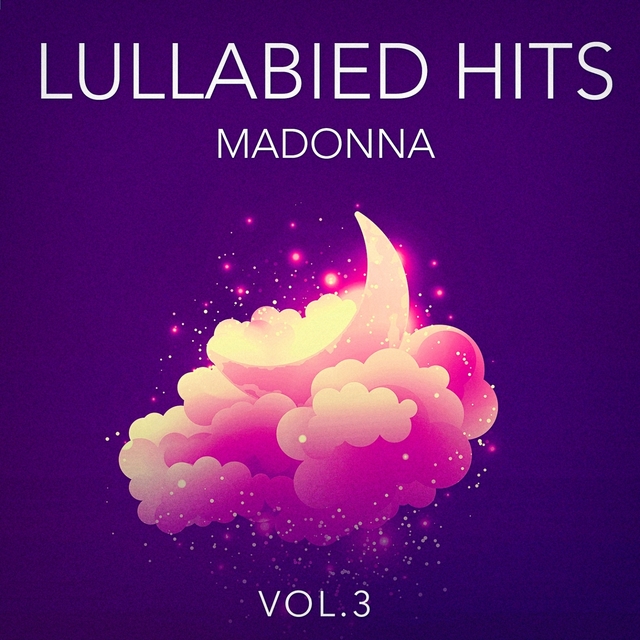 Couverture de Lullabied Hits, Vol. 3: Madonna (Lullaby Versions of Hits Made Famous by Madonna)