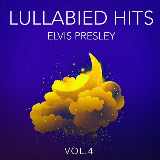 Couverture de Lullabied Hits, Vol. 4: Elvis Presley (Lullaby Versions of Hits Made Famous by Elvis Presley)