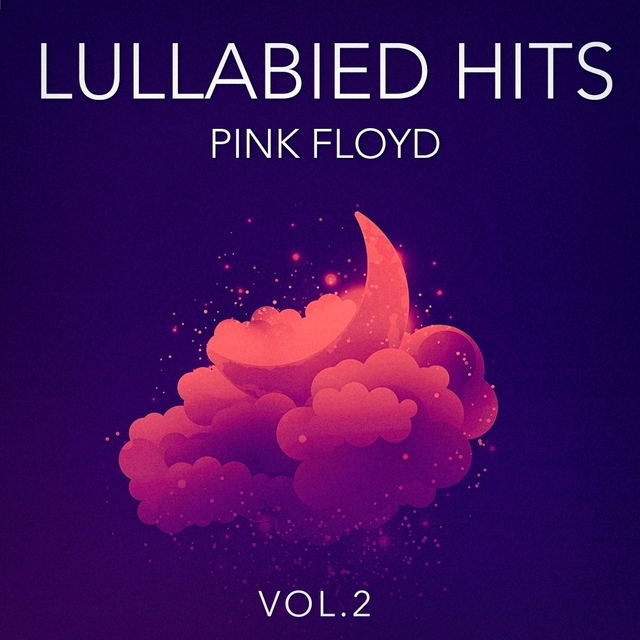 Lullabied Hits, Vol. 2: Pink Floyd (Lullaby Versions of Hits Made Famous by Pink Floyd)