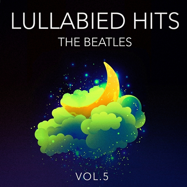 Couverture de Lullabied Hits, Vol. 5: The Beatles (Lullaby Versions of Hits Made Famous by The Beatles)