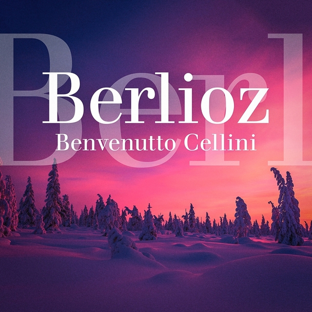 Couverture de Berlioz : Benvenuto Cellini, Op. 23 : Ouverture