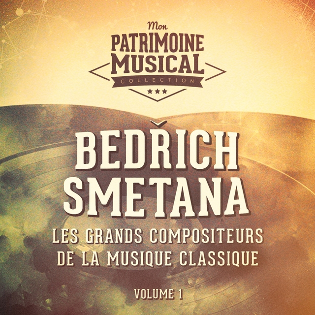 Couverture de Les grands compositeurs de la musique classique : Bedřich Smetana, Vol. 1