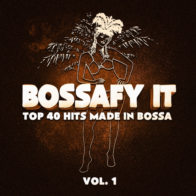 Couverture de Bossafy It, Vol. 1 - Top 40 Hits Made in Bossa