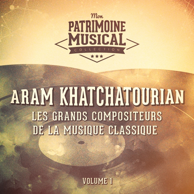 Couverture de Les grands compositeurs de la musique classique : Aram Khatchaturian, Vol. 1