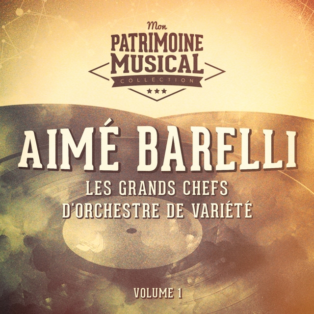 Les grands chefs d'orchestre de variété : Aimé Barelli, Vol. 1