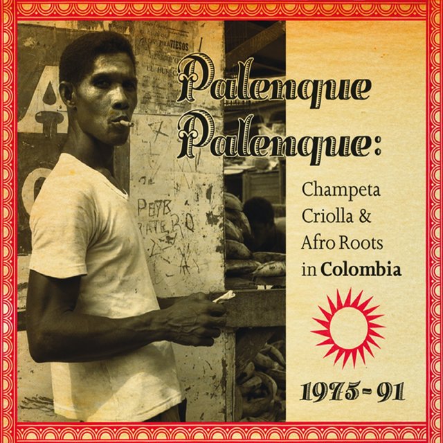 Palenque Palenque: Champeta Criolla & Afro Roots in Colombia 1975-91