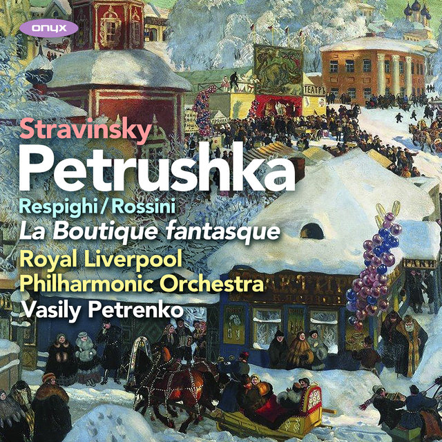 Stravinsky: Petrushka - Rossini & Respighi: La Boutique fantasque