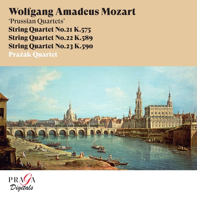 Wolfgang Amadeus Mozart: String Quartets No. 21, K. 575, No. 22, K. 589 & No. 23, K. 590 "Prussian Quartets"