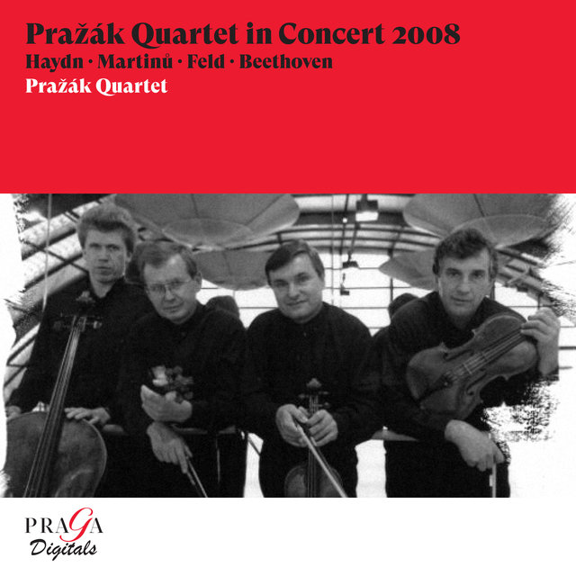 Pražák Quartet in Concert 2008 [Haydn, Martinů, Feld, Beethoven]