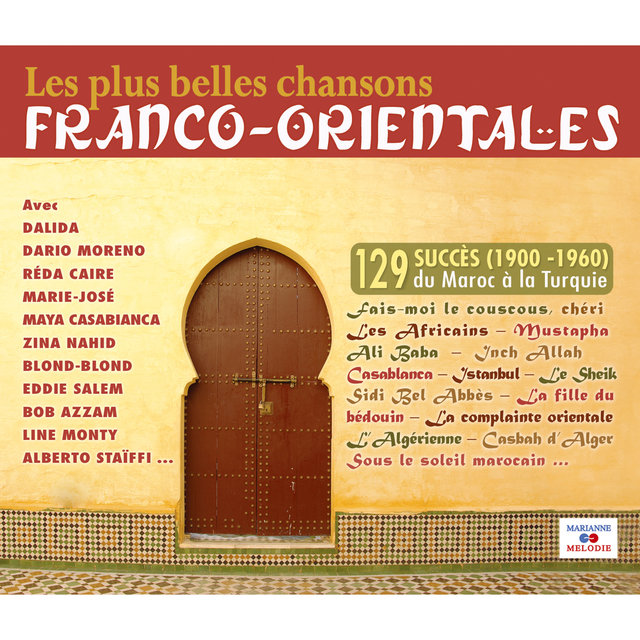 Couverture de Les plus belles chansons franco-orientales (1900-1960): 129 succès du Maroc à la Turquie