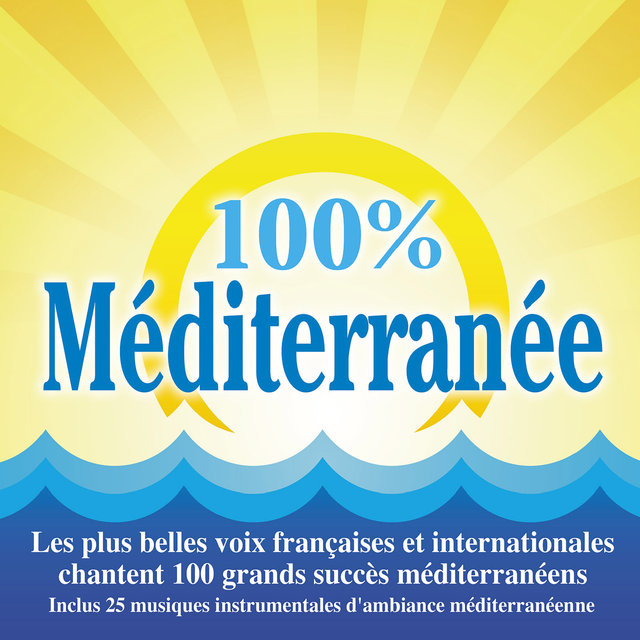 Couverture de 100% Méditerranée (Les plus belles voix françaises et internationales chantent 100 grands succès méditerranéens)