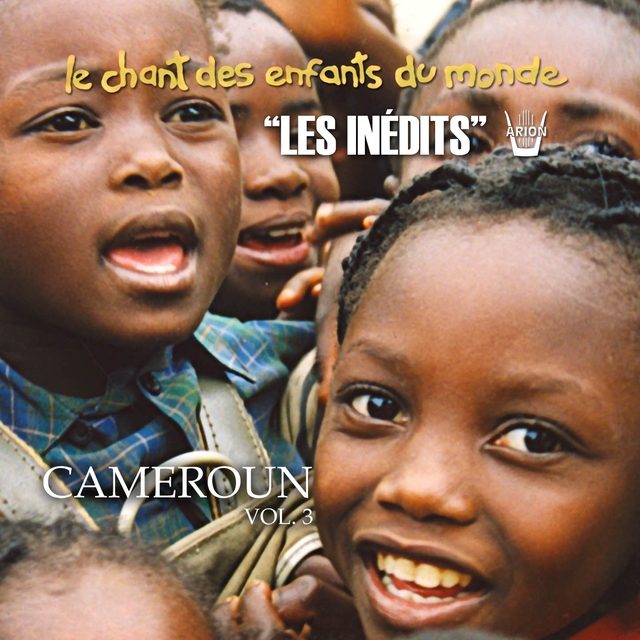 Les Inédits: Chant des Enfants du Monde: Cameroun, vol.3