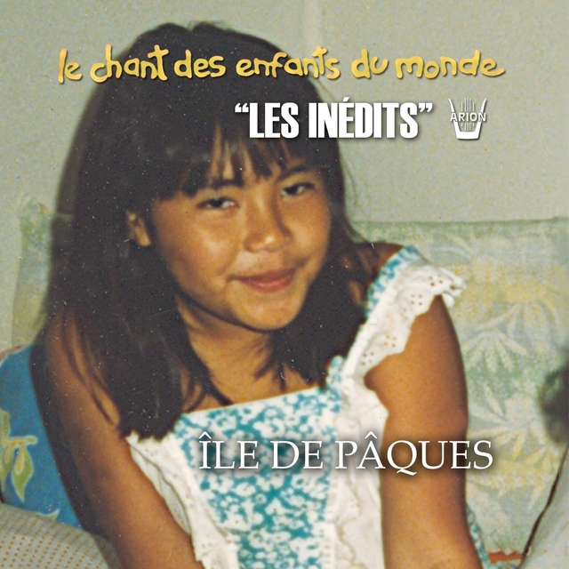 Les Inédits: Chant des Enfants du Monde: Ile de Pâques