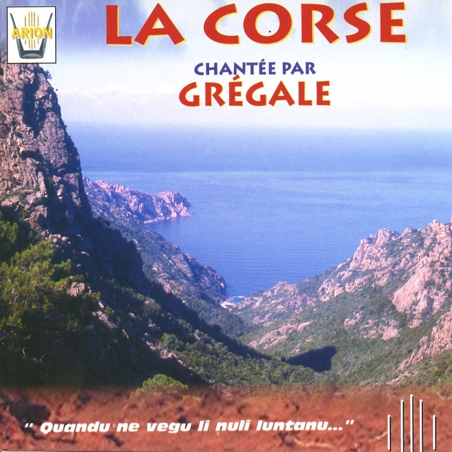 Couverture de La Corse chantee par Grégale : Quandu ne vegu li nuli lontanu