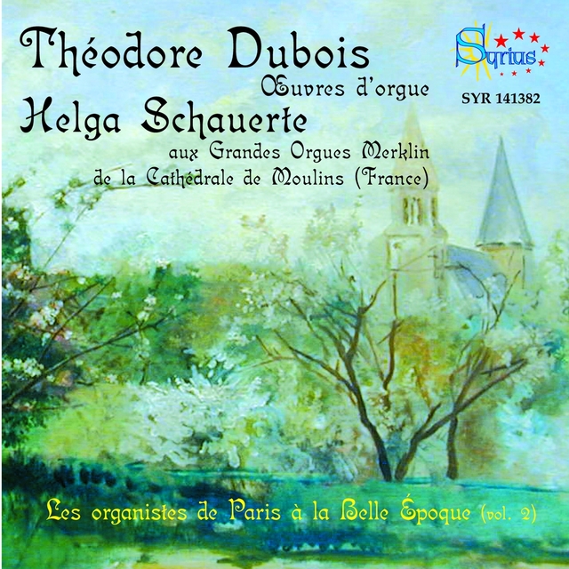 Théodore Dubois: Les organistes de Paris à la Belle Époque, vol. 2