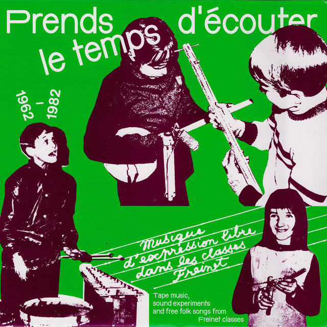 Prends le temps d'écouter - musique d'expression libre dans les classes Freinet (1962/1982)