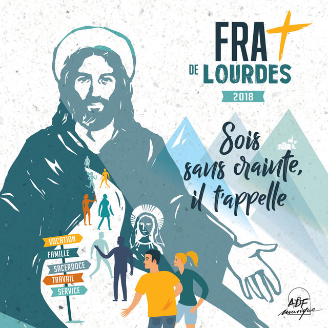 FRAT de Lourdes 2018: Sois sans crainte, il t'appelle