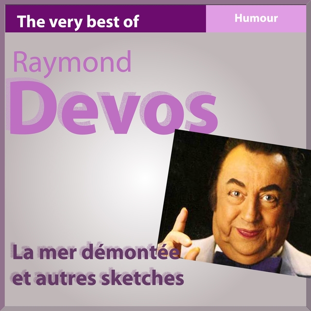 The Very Best of Raymond Devos: La mer démontée et autres sketches