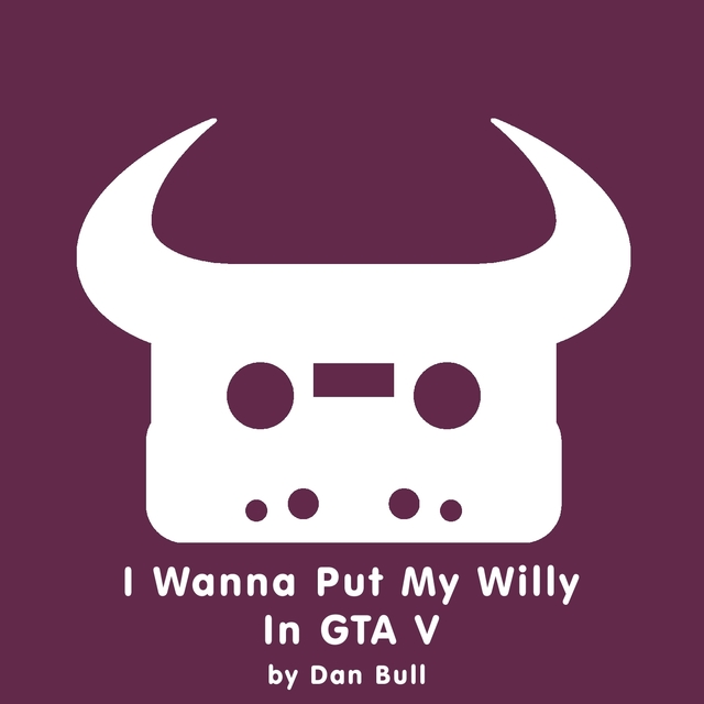 I Wanna Put My Willy In GTA V