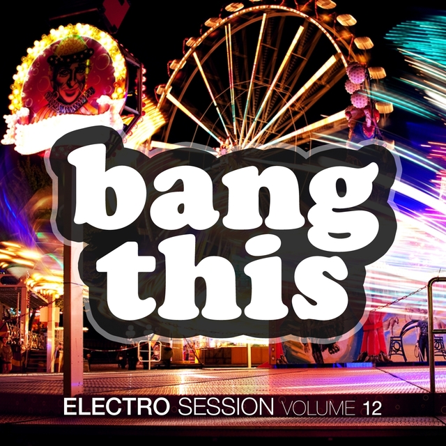 Couverture de Bang This! - Electro Session, Vol. 12