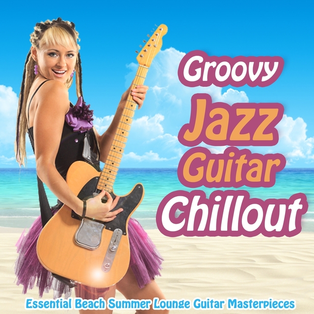 Couverture de Groovy Jazz Guitar Chillout - Essential Beach Summer Lounge Guitar Masterpieces