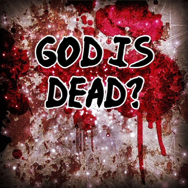 God Is Dead?