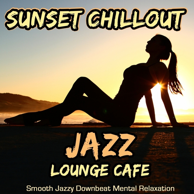 Couverture de Sunset Chillout Jazz Lounge Cafe - Smooth Jazzy Downbeat Mental Relaxation