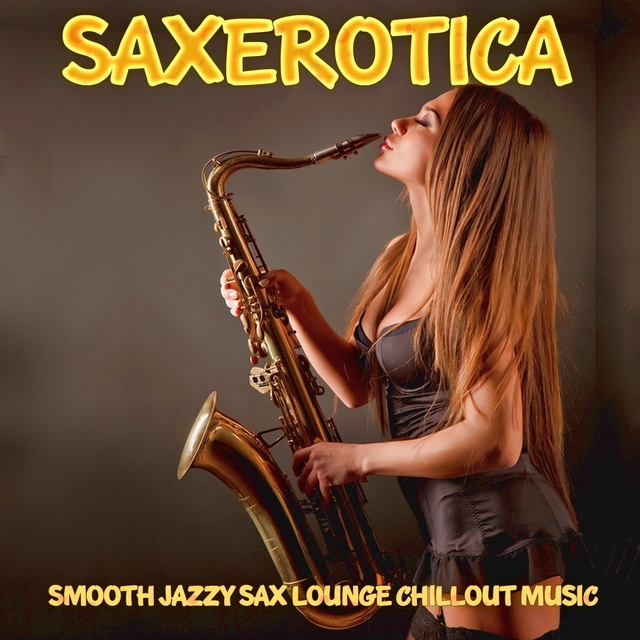 Couverture de Saxerotica - Smooth Jazzy Sax Lounge Chillout Music for Lovers