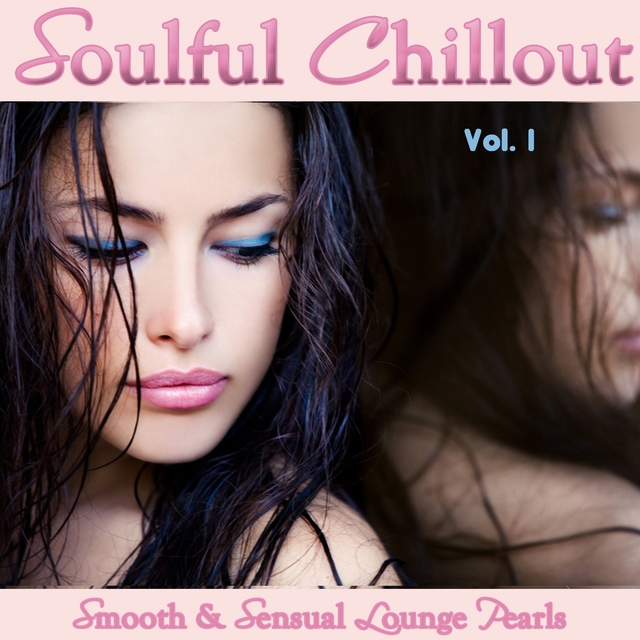 Couverture de Soulful Chillout, Vol. 1 - Smooth and Sensual Lounge Pearls For Intimate Moments And Mental Relaxation