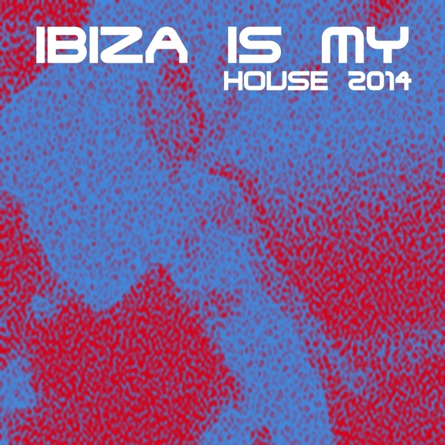 Couverture de Ibiza Is My House 2014