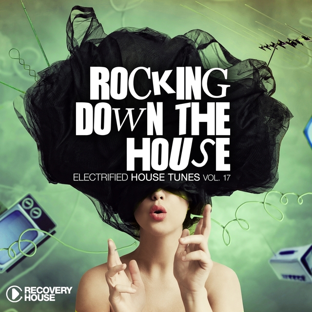 Couverture de Rocking Down the House - Electrified House Tunes, Vol. 17